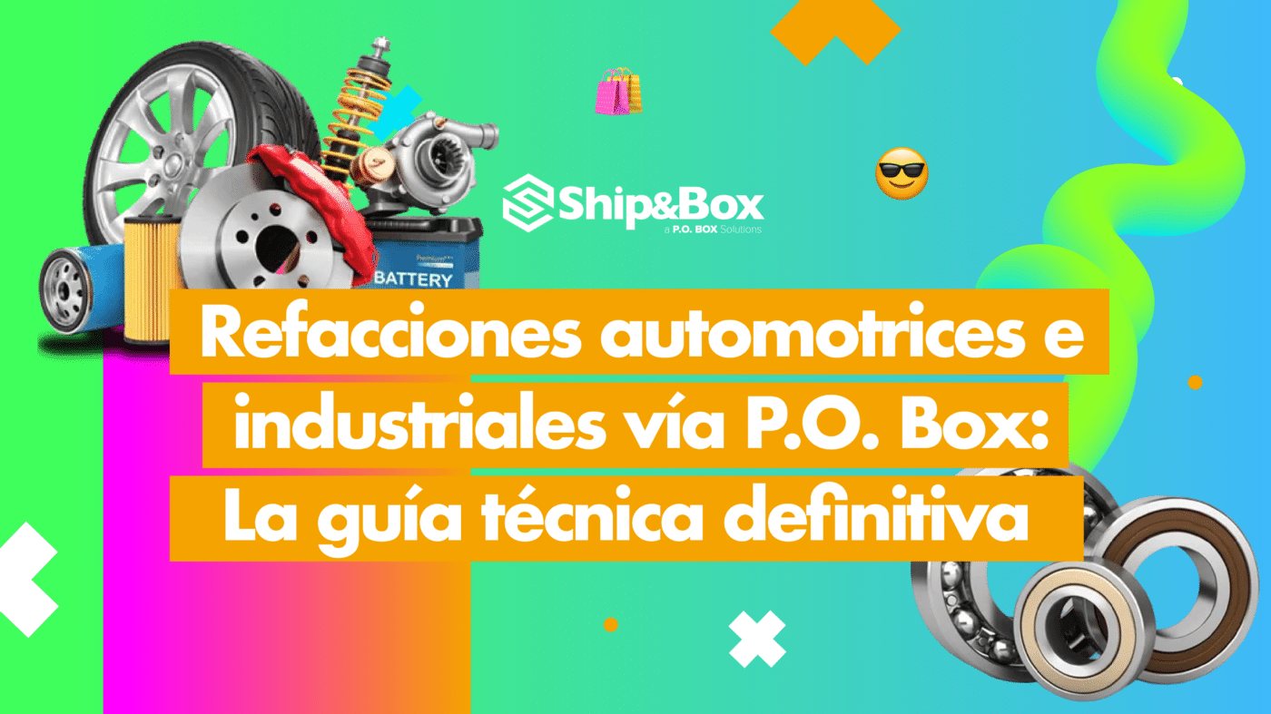 nfografía de Ship y Box sobre la importación de refacciones automotrices e industriales a México vía P.O. Box.