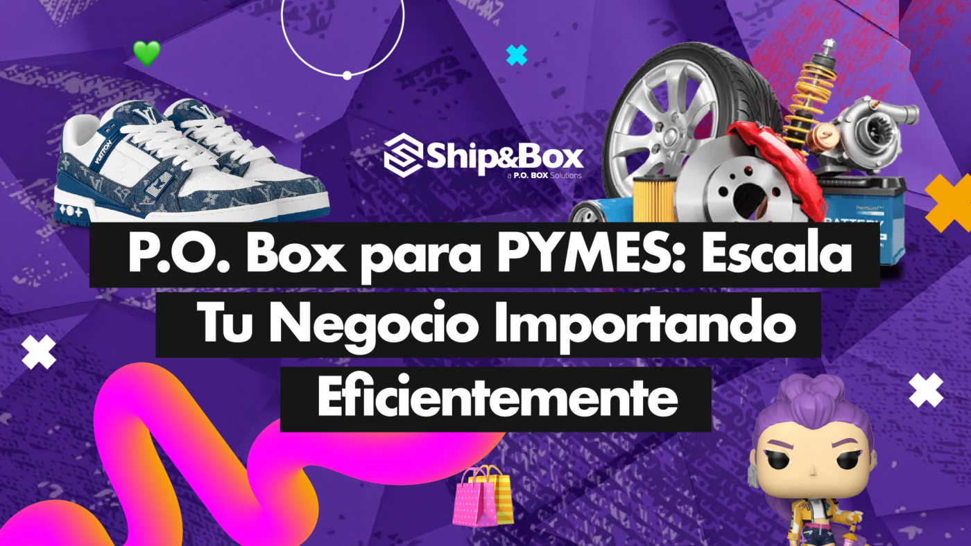 P.O. Box para PYMES importando mercancía y productos desde USA a México.