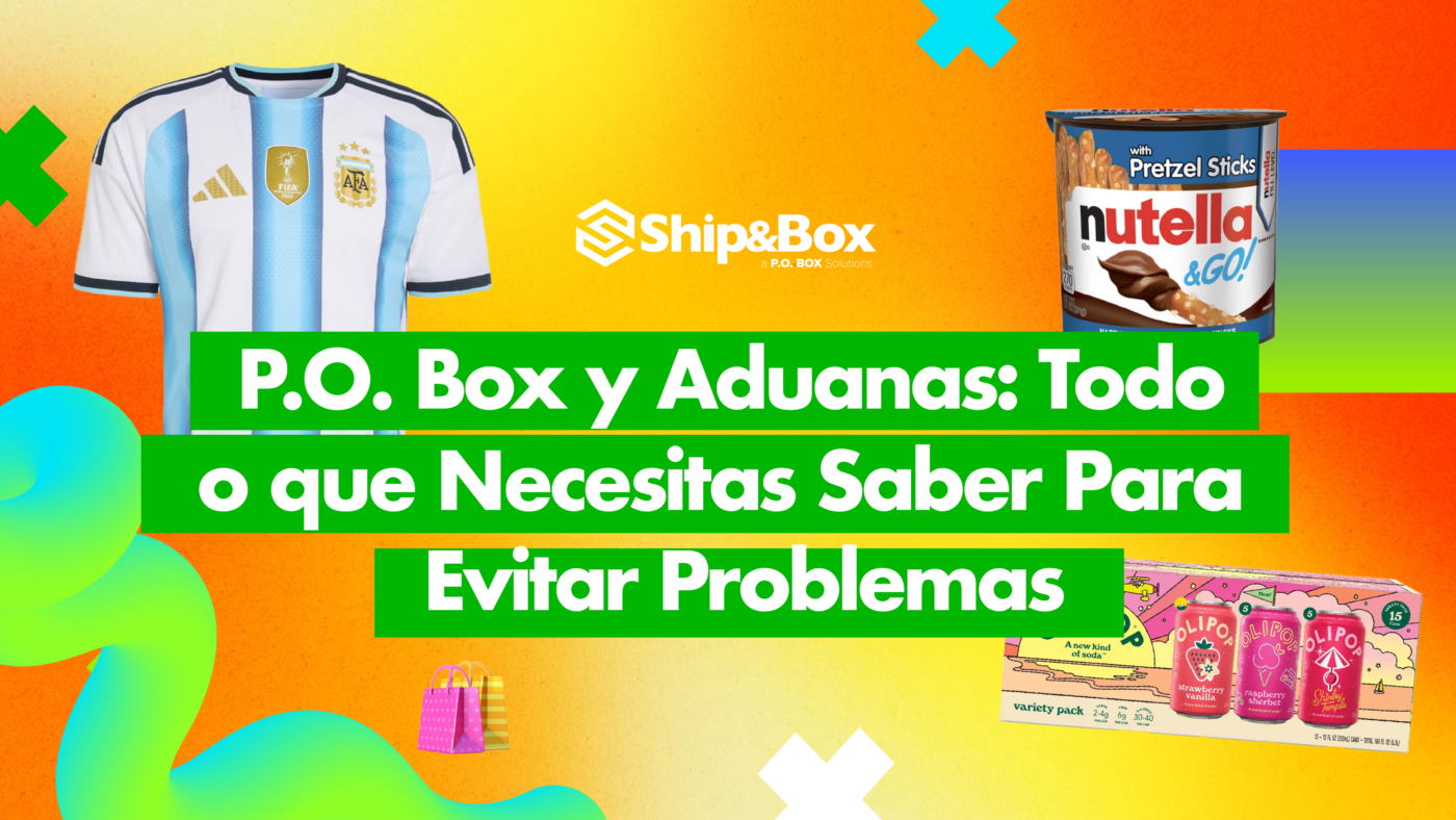 PO Box y Aduanas: Guía de Importación Ship&Box