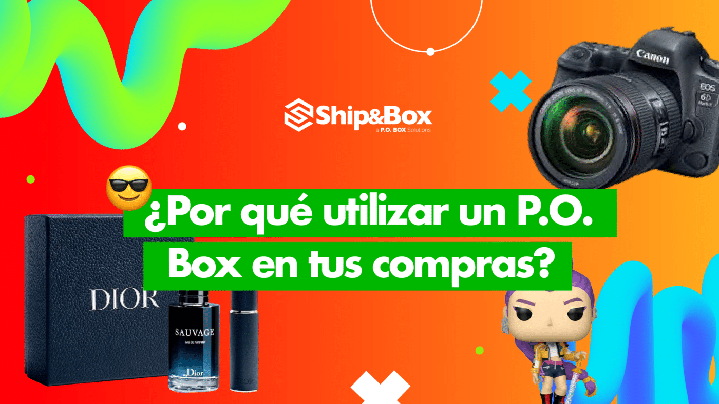 ¿Por qué utilizar un P.O. Box en tus compras? | Ship&Box