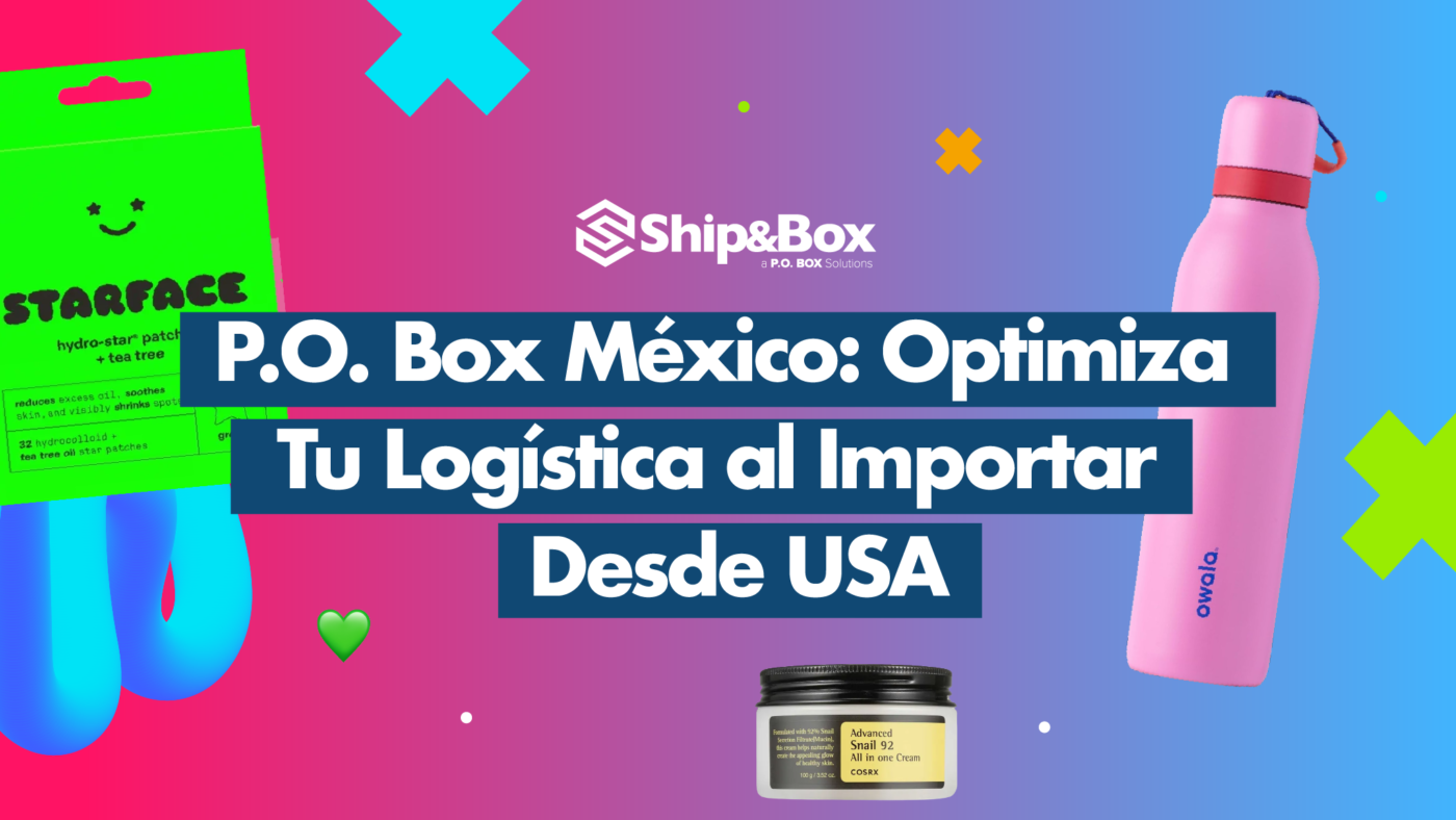 Banner informativo de Ship&Box sobre cómo optimizar la logística al importar desde USA a México con un P.O. Box.